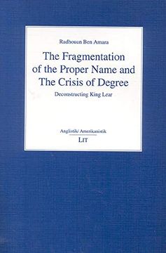 portada The Fragmentation of the Proper Name and the Crisis of Degree: Deconstructing King Lear (Anglistik (en Inglés)