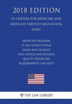 portada Medicare Program - FY 2016 Hospice Wage Index and Payment Rate Update and Hospice Quality Reporting Requirements CMS-1629-F (US Centers for Medicare a (en Inglés)
