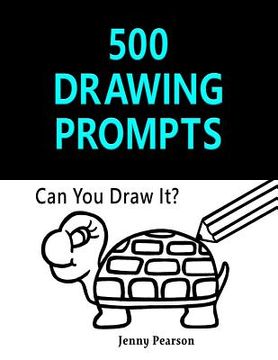 portada 500 Drawing Prompts: Can You Draw It? (Challenge Your Artistic Skills) (en Inglés)