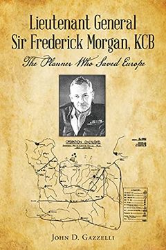 portada Lieutenant General sir Frederick Morgan, kcb the Planner who Saved Europe (in English)