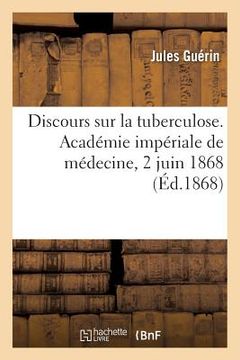 portada Discours Sur La Tuberculose. Académie Impériale de Médecine, 2 Juin 1868 (en Francés)