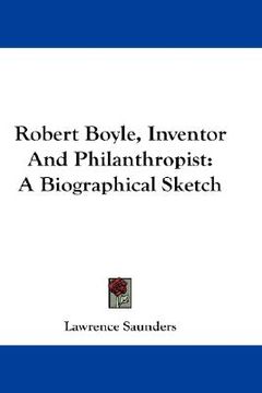 portada robert boyle, inventor and philanthropist: a biographical sketch (en Inglés)