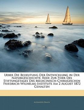 portada Ueber Die Bedeutung Der Entwicklung in Der Naturgeschichte: Rede Zur Feier Des Stiftungstages Des Medicinisch-Chirugischen Friedrich-Wilhelms-Institut (en Alemán)