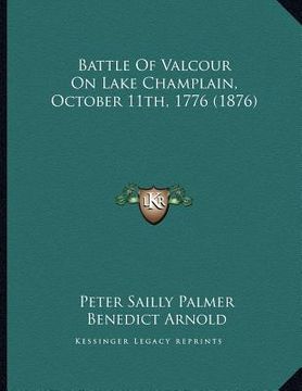 portada battle of valcour on lake champlain, october 11th, 1776 (1876) (en Inglés)