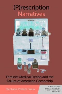 portada (P)Rescription Narratives: Feminist Medical Fiction and the Failure of American Censorship (Interventions in Nineteenth-Century American Literature and Culture) (en Inglés)