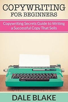 portada Copywriting For Beginners: Copywriting Secrets Guide to Writing a Successful Copy That Sells