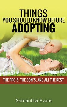 portada Things You Should Know Before Adopting: The Pro's, the Con's, and All the Rest (en Inglés)