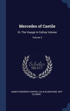 portada Mercedes of Castile: Or, The Voyage to Cathay Volume; Volume 2 (en Inglés)