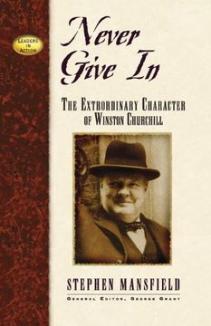 portada Never Give in: The Extraordinary Character of Winston Churchill (Leaders in Action Series) (in English)