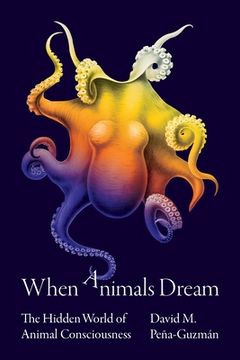 portada When Animals Dream: The Hidden World of Animal Consciousness (en Inglés)