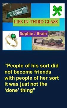 portada Life In Third Class: People of his sort did not become friends with people of her sort it was just not the 'done' thing (en Inglés)