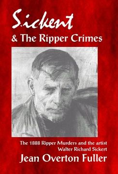 portada Sickert & the Ripper Crimes: The original investigation into the 1888 Ripper murders and the artist Richard Walter Sickert.