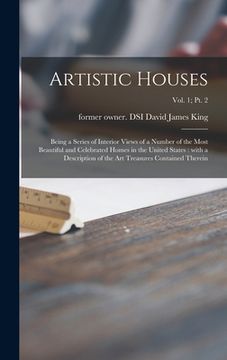 portada Artistic Houses: Being a Series of Interior Views of a Number of the Most Beautiful and Celebrated Homes in the United States: With a D (en Inglés)