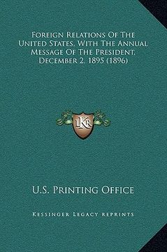 portada foreign relations of the united states, with the annual message of the president, december 2, 1895 (1896) (en Inglés)