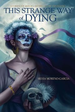portada This Strange Way of Dying: Stories of Magic, Desire & the Fantastic (in English)