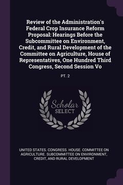 portada Review of the Administration's Federal Crop Insurance Reform Proposal: Hearings Before the Subcommittee on Environment, Credit, and Rural Development