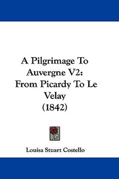 portada a pilgrimage to auvergne v2: from picardy to le velay (1842) (en Inglés)