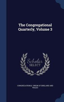 portada The Congregational Quarterly, Volume 3 (in English)