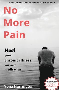 portada No More Pain: Heal Your Chronic Illness Without Medication (en Inglés)