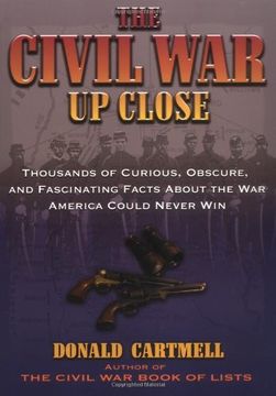 portada The Civil war up Close: Thousands of Curious, Obscure, and Fascinating Facts About the war America Could Never win (en Inglés)