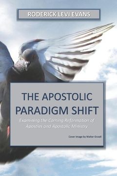 portada The Apostolic Paradigm Shift: Examining the Coming Reformation of Apostles and Apostolic Ministry (en Inglés)