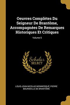 portada Oeuvres Complètes Du Seigneur de Brantôme, Accompagnées de Remarques Historiques Et Critiques; Volume 5 (en Francés)