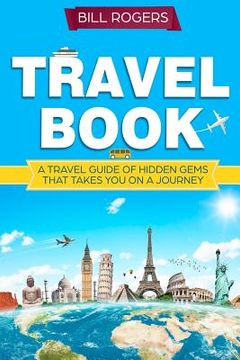 portada Travel Book: A Travel Book of Hidden Gems That Takes You on a Journey You Will Never Forget World Explorer (in English)