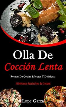 portada Olla de Cocción Lenta: Recetas de Cocina Sabrosas y Deliciosas (20 Deliciosas Recetas Para su Crockpot) (in Spanish)