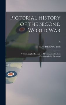 portada Pictorial History of the Second World War; a Photographic Record of All Theaters of Action Chronologically Arranged; 6 (en Inglés)