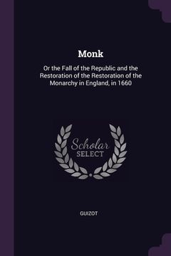 portada Monk: Or the Fall of the Republic and the Restoration of the Restoration of the Monarchy in England, in 1660 (en Inglés)