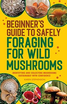 portada Beginner'S Guide to Safely Foraging for Wild Mushrooms: Identifying and Collecting Mushrooms Sustainably With Confidence (en Inglés)