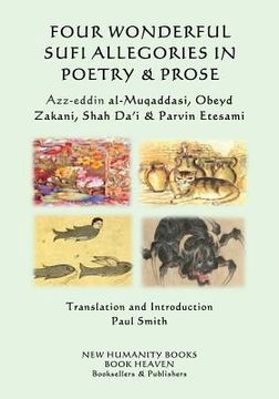 portada Four Wonderful Sufi Allegories in Poetry & Prose: Azz-eddin al-Muqaddasi, Obeyd Zakani, Shah Da?i & Parvin Etesami (en Inglés)