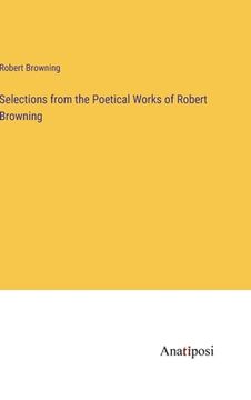 portada Selections from the Poetical Works of Robert Browning (en Inglés)