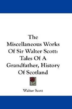 portada the miscellaneous works of sir walter scott: tales of a grandfather, history of scotland