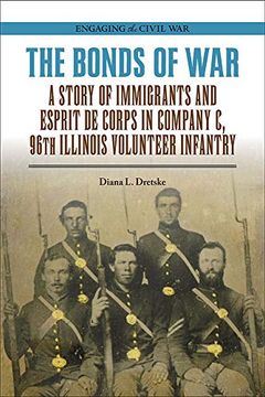 portada The Bonds of War: A Story of Immigrants and Esprit de Corps in Company c, 96Th Illinois Volunteer Infantry (Engaging the Civil War) 