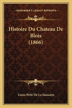 portada Histoire Du Chateau De Blois (1866) (in French)