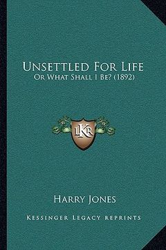 portada unsettled for life: or what shall i be? (1892) (en Inglés)