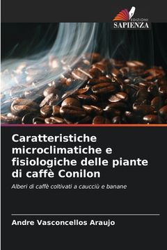 portada Caratteristiche microclimatiche e fisiologiche delle piante di caffè Conilon (en Italiano)