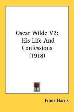 portada oscar wilde v2: his life and confessions (1918) (en Inglés)