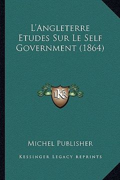 portada L'Angleterre Etudes Sur Le Self Government (1864) (in French)