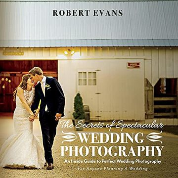 portada The Secrets of Spectacular Wedding Photography: An Inside Guide to Perfect Wedding Photography (en Inglés)