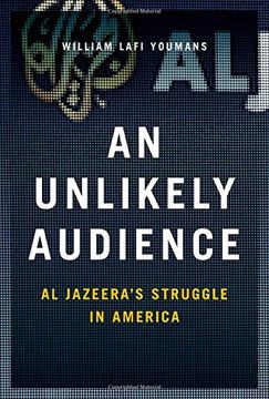 portada An Unlikely Audience: Al Jazeera's Struggle in America
