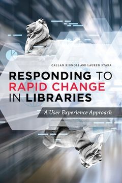 portada Responding to Rapid Change in Libraries: A User Experience Approach (in English)
