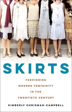 portada Skirts: Fashioning Modern Femininity in the Twentieth Century (en Inglés)