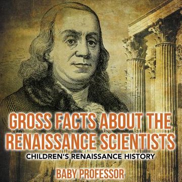 portada Gross Facts about the Renaissance Scientists Children's Renaissance History (in English)