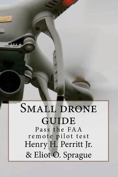 portada Small drone guide: Pass the FAA remote pilot test (en Inglés)