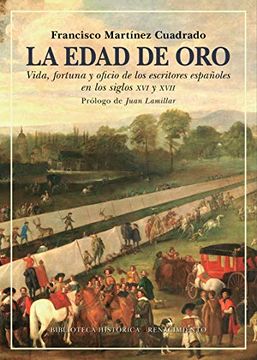 portada La Edad de Oro: Vida, Fortuna y Oficio de los Escritores Españoles en los Siglos xvi y Xvii: 40 (Biblioteca Histórica) (in Spanish)