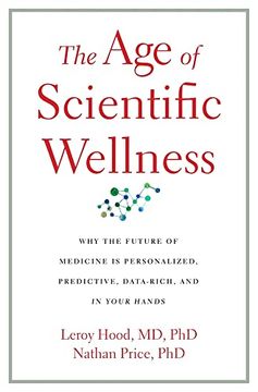 portada The age of Scientific Wellness: Why the Future of Medicine is Personalized, Predictive, Data-Rich, and in Your Hands (en Inglés)