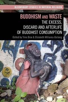 portada Buddhism and Waste: The Excess, Discard, and Afterlife of Buddhist Consumption (Bloomsbury Studies in Material Religion) 