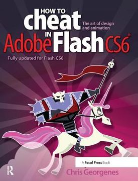 portada How to Cheat in Adobe Flash Cs6: The Art of Design and Animation (in English)